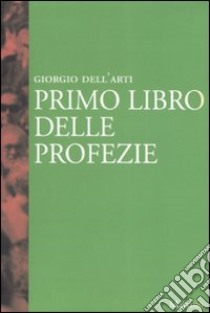 Primo libro delle profezie libro di Dell'Arti Giorgio