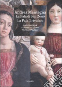 Andrea Mantegna. La pala di San Zeno. La pala Trivulzio. Conoscenza, conservazione, monitoraggio. Ediz. illustrata libro di Pesci F. (cur.); Toniolo L. (cur.)