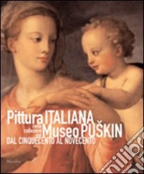 Pittura italiana nelle collezioni del Museo Puskin dal Cinquecento al Novecento libro