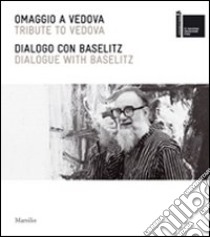 Omaggio a Vedova-Dialogo con Baselitz. Ediz. italiana e inglese libro