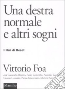 Una destra normale e altri sogni libro di Foa Vittorio