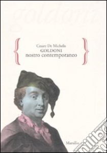 Goldoni nostro contemporaneo libro di De Michelis Cesare G.