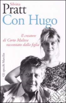 Con Hugo. Il creatore di Corto Maltese raccontato dalla figlia libro di Pratt Silvina