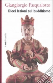 Dieci lezioni sul buddhismo libro di Pasqualotto Giangiorgio