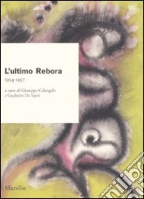 L'ultimo Rebora. 1954-1957 libro di Colangelo G. (cur.); De Santi G. (cur.)