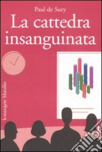 La cattedra insanguinata libro di De Sury Paul