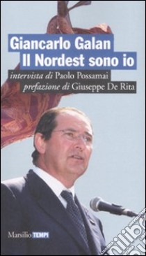 Il nordest sono io libro di Galan Giancarlo - Possamai Paolo