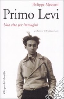 Primo Levi. Una vita per immagini. Ediz. illustrata libro di Mesnard Philippe