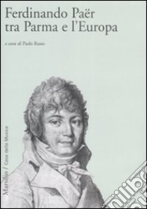 Ferdinando Paër tra Parma e l'Europa libro di Russo P. (cur.)