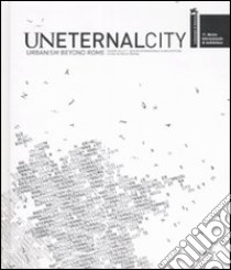 Uneternal city. Urbanism beyond Rome. Sezione della 11ª Mostra internazionale di Architettura libro