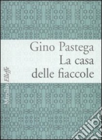 La casa delle fiaccole libro di Pastega Gino