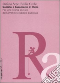 Società e burocrazie in Italia. Per una storia sociale dell'amministrazione pubblica libro di Sepe Stefano; Crobe Ersilia