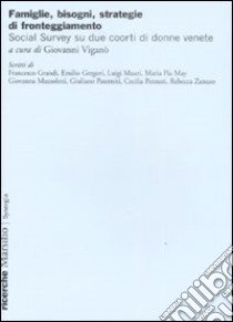 Famiglie, bisogni, strategie di fronteggiamento. Social survey su due coorti di donne venete libro di Viganò G. (cur.)