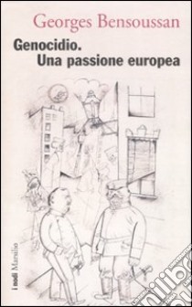 Genocidio. Una passione europea libro di Bensoussan Georges; Sessi F. (cur.)