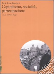 Capitalismo, socialità, partecipazione libro di Fanfani Amintore; Roggi P. (cur.)