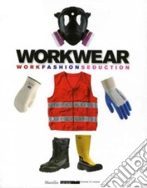 Workwear. Lavoro moda seduzione. Catalogo della mostra (Firenze, 14 gennaio-8 febbraio 2009). Ediz. inglese libro di Toscani O. (cur.); Saillard O. (cur.)