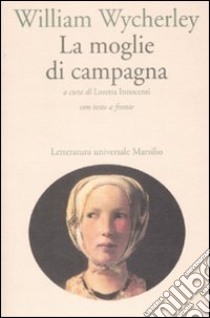 La moglie di campagna. Testo inglese a fronte libro di Wycherley William; Innocenti L. (cur.)