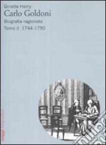 Carlo Goldoni. Biografia ragionata. Vol. 2: 1744-1750 libro di Herry Ginette