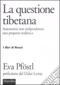 La questione tibetana. Autonomia non indipendenza: una proposta realista libro di Pföstl Eva