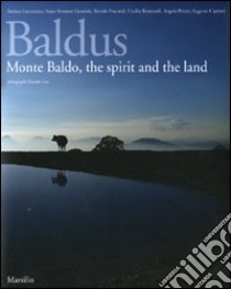 Baldus. Monte Baldo, the spirit and the land. Ediz. inglese libro