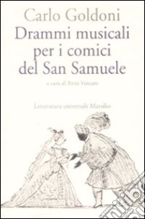 Drammi musicali per i comici del San Samuele libro di Goldoni Carlo; Vencato A. (cur.)