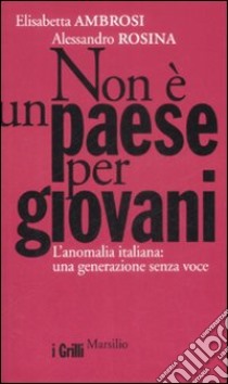 Non è un paese per giovani. L'anomalia italiana: una generazione senza voce libro di Ambrosi Elisabetta; Rosina Alessandro