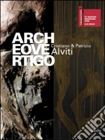 Archeovertigo. Cristiano & Patrizio Alviti. Catalogo della mostra libro