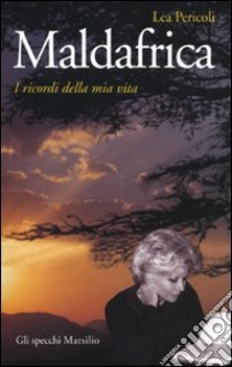 Maldafrica. I ricordi della mia vita libro di Pericoli Lea