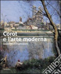 Corot e l'arte moderna. Souvenirs et impressions. Catalogo della mostra (Verona, 27 novembre 2009-7 marzo 2010). Ediz. illustrata libro di Pomarède V. (cur.)