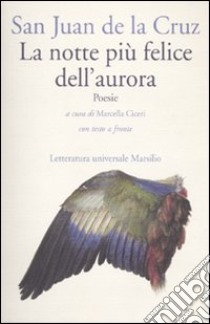 La notte più felice dell'aurora. Testo spagnolo a fronte libro di Giovanni della Croce (san); Ciceri M. (cur.)