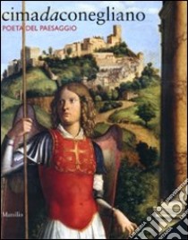 Cima da Conegliano. Poeta del paesaggio. Catalogo della mostra (Conegliano, 26 febbraio-2 giugno 2010). Ediz. illustrata libro di Villa G. C. (cur.)