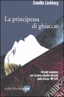 La principessa di ghiaccio. I delitti di Fjällbacka. Vol. 1 libro di Läckberg Camilla