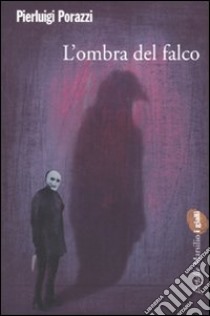 L'Ombra del falco libro di Porazzi Pierluigi