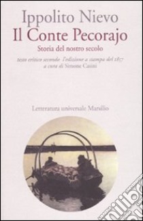 Il Conte Pecorajo. Storia del nostro secolo. Testo critico secondo l'edizione a stampa del 1857 libro di Nievo Ippolito; Casini S. (cur.)