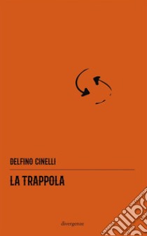 La trappola libro di Cinelli Delfino; Basora M. (cur.)