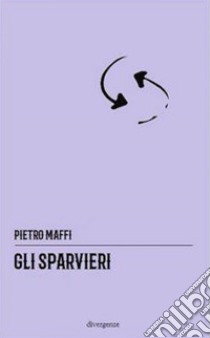 Gli sparvieri libro di Maffi Pietro; Campanella L. (cur.)