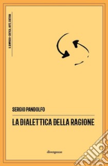 La dialettica della ragione libro di Pandolfo Sergio