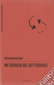 Metafisica del sottosuolo libro di Nocera Antonina