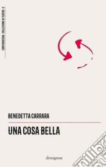 Una cosa bella libro di Carrara Benedetta