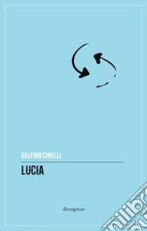 Lucia libro di Cinelli Delfino