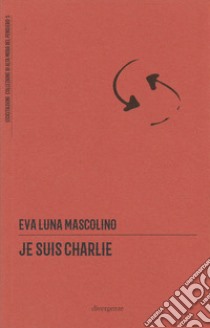 Je suis Charlie libro di Mascolino Eva Luna; Frisia M. (cur.); Abbadessa E. E. (cur.)