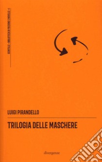 Trilogia delle Maschere libro di Pirandello Luigi