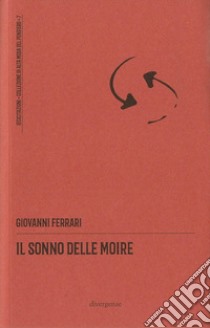 Il sonno delle Moire libro di Ferrari Giovanni; Rovati M. (cur.)