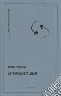 La parola e il silenzio libro di Comincini Andrea; Cancellu E. (cur.); Rovati M. (cur.); Campanella L. (cur.)