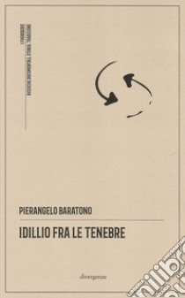Idillio fra le tenebre libro di Baratono Pierangelo; Campedelli L. (cur.)