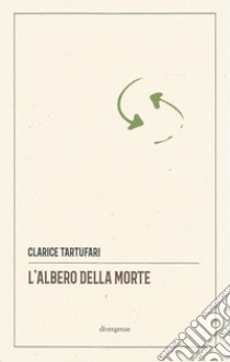 L'albero della morte. Ediz. critica libro di Tartufari Clarice; Troni M. N. (cur.)