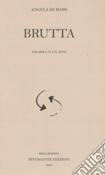 Brutta. Dramma in un atto. Ediz. integrale libro di Di Maso Angela; Monaco A. (cur.)