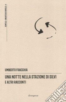 Una notte nella stazione di Silvi e altri racconti libro di Fracchia Umberto; Villani F. M. (cur.)