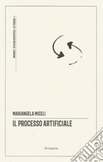 Il processo artificiale. un ragionevole dubbio sugli algoritmi in tribunale. Ediz. critica libro di Miceli Mariangela; Lombardo L. (cur.)