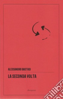 La seconda volta libro di Bastasi Alessandro; Nocera A. (cur.)